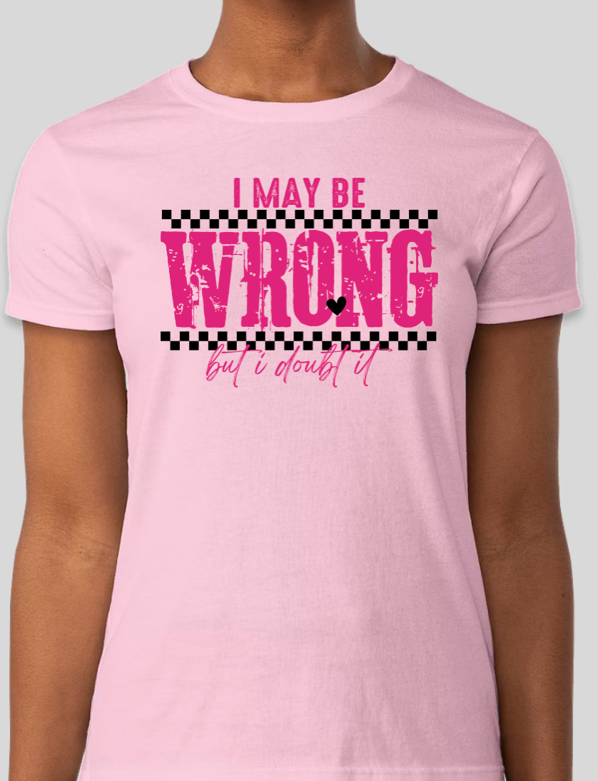 I Might be Wrong, But Doubt it Tee