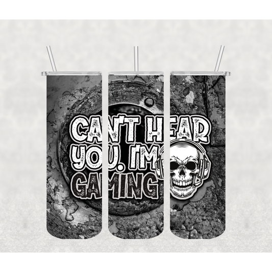 Can't Hear You- Gaming Tumbler
