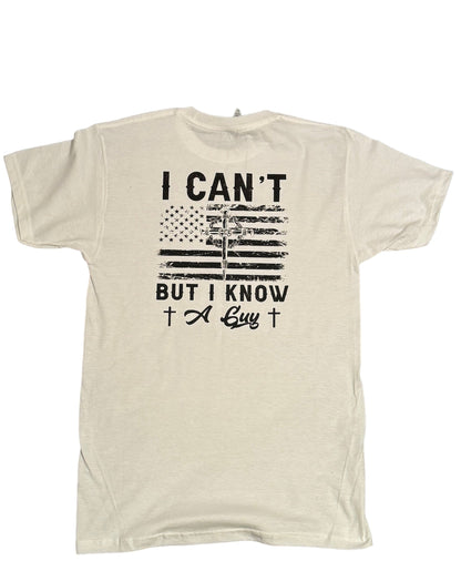 I can't, But know a Guy Tee