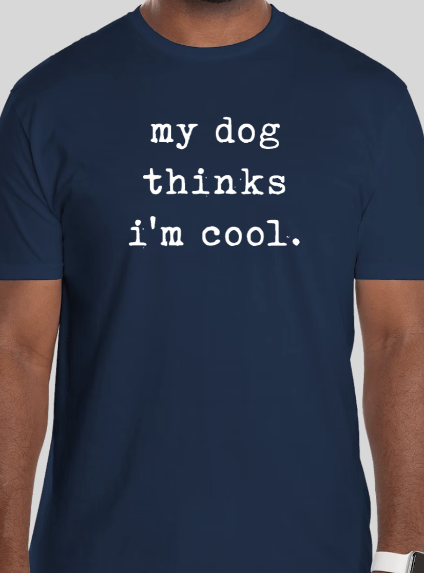 my dog thinks i'm cool Tee